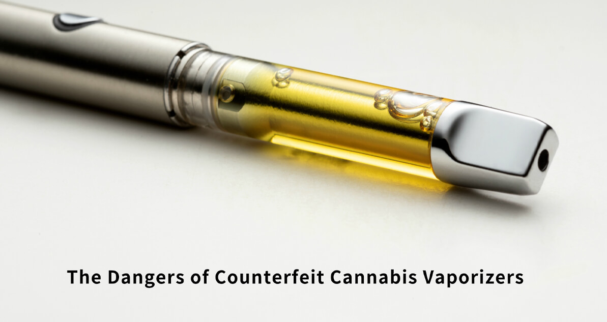 the dangers of Counterfeit Cannabis Vaporizers.jpg